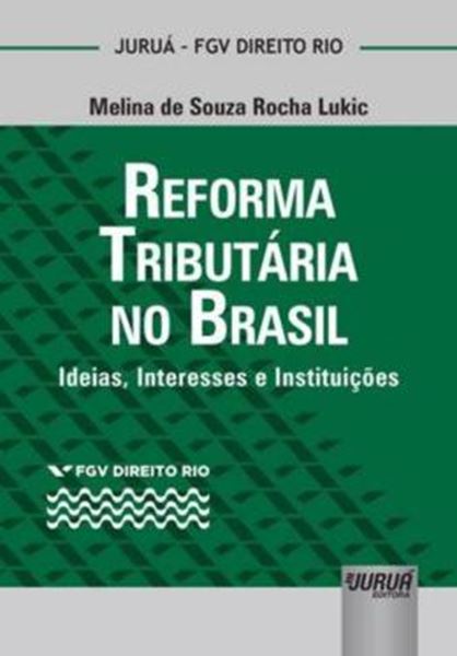 Picture of REFORMA TRIBUTARIA NO BRASIL - IDEIAS, INTERESSES E INSTITUICOES - COLECAO FGV DIREITO RIO