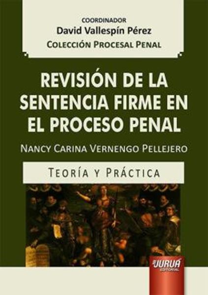 Picture of REVISION DE LA SENTENCIA FIRME EN EL PROCESO PENAL - TEORIA Y PRACTICA