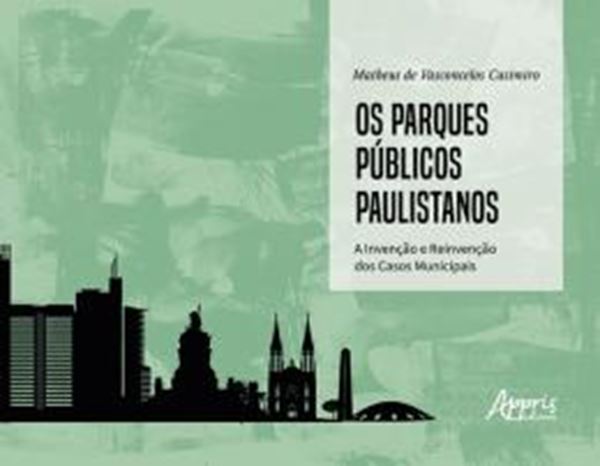 Picture of PARQUES PUBLICOS PAULISTANOS, OS: A INVENCAO E REIVENCAO DOS CASOS MUNICIPAIS