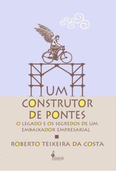 Picture of UM CONSTRUTOR DE PONTES - O LEGADO E OS SEGREDOS DE UM EMBAIXADOR EMPRESARIAL