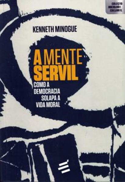 Picture of A MENTE SERVIL - COMO A DEMOCRACIA SOLAPA A VIDA MORAL
