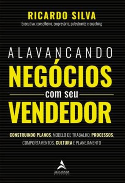 Picture of ALAVANCANDO NEGOCIOS COM SEU VENDEDOR - CONSTRUINDO PLANOS, MODELO DE TRABALHO, PROCESSOS, COMPORTAMENTOS, CULTURA E PLANEJAMENTO
