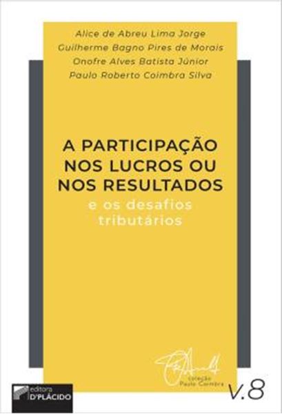 Picture of A PARTICIPACAO NOS LUCROS OU NOS RESULTADOS E OS DESAFIOS TRIBUTARIOS - VOL. 8