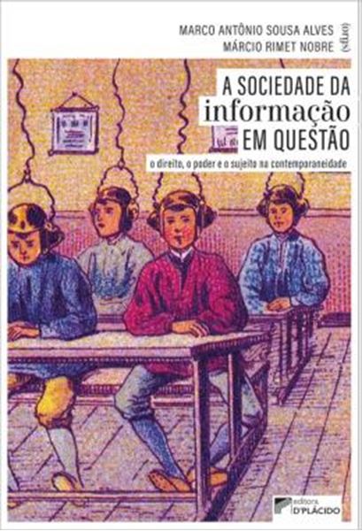 Picture of A SOCIEDADE DA INFORMACAO EM QUESTAO - O DIREITO, O PODER E O SUJEITO NA CONTEMPORANEIDADE