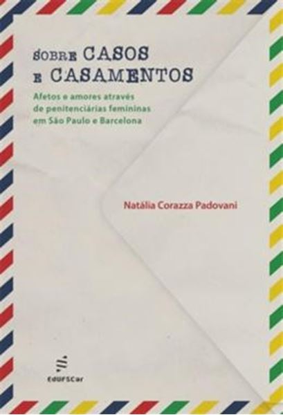 Picture of SOBRE CASOS E CASAMENTOS - AFETOS E AMORES ATRAVES DE PENITENCIARIAS FEMININAS EM SAO PAULO E BARCELONA