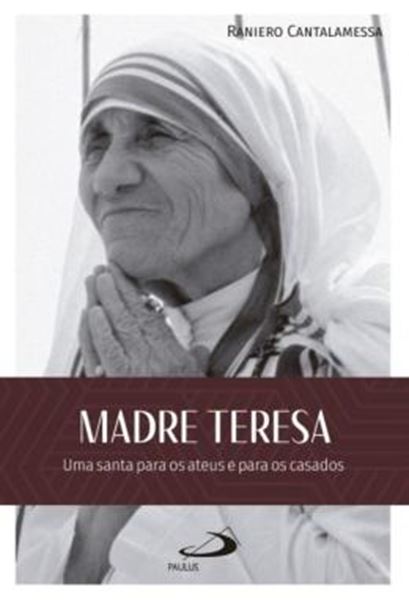 Picture of MADRE TERESA - UMA SANTA PARA OS ATEUS E PARA OS CASADOS