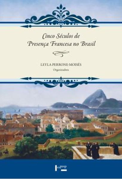 Picture of CINCO SECULOS DE PRESENCA FRANCESA NO BRASIL - INVASOES, MISSOES, IRRUPCOES