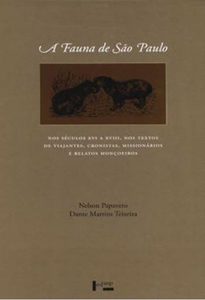 Picture of A FAUNA DE SAO PAULO - NOS SECULOS XVI A XVIII: NOS TEXTOS DE VIAJANTES, CRONISTAS, MISSIONARIOS E RELATOS MONCOEIROS