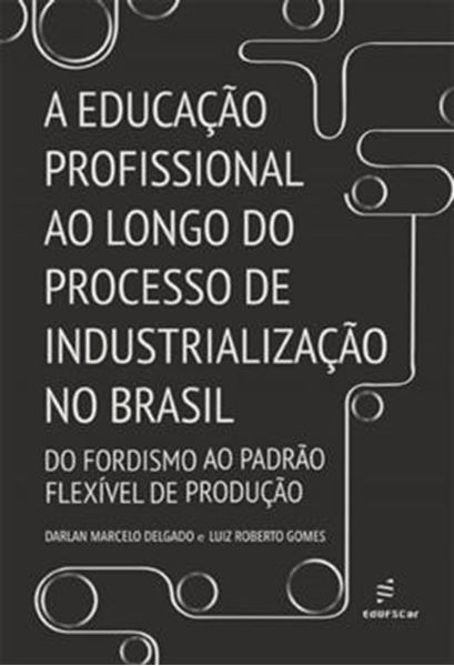 Picture of A EDUCACAO PROFISSIONAL AO LONGO DO PROCESSO DE INDUSTRIALIZACAO NO BRASIL