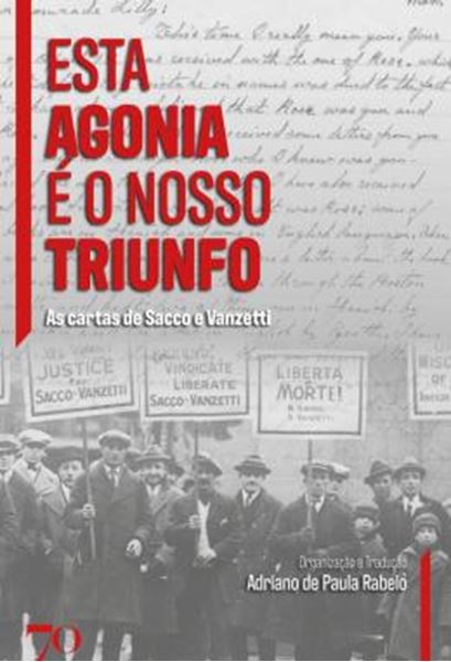 Picture of ESTA AGONIA E O NOSSO TRIUNFO - AS CARTAS DE SACCO E VANZETTI