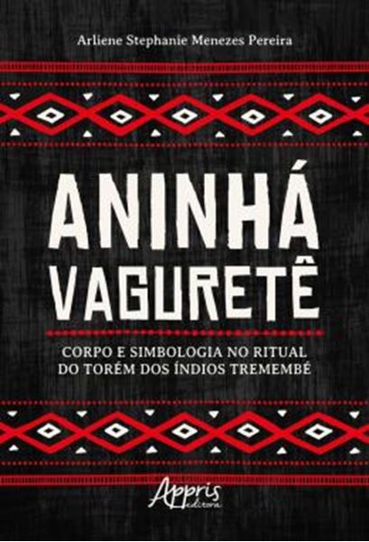 Picture of ANINHA VAGURETE: CORPO E SIMBOLOGIA NO RITUAL DO TOREM DOS INDIOS TREMEMBE