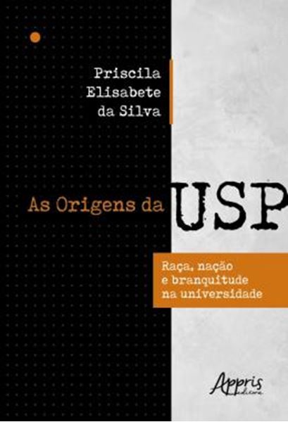 Picture of AS ORIGENS DA USP - RACA, NACAO E BRANQUITUDE NA UNIVERSIDADE