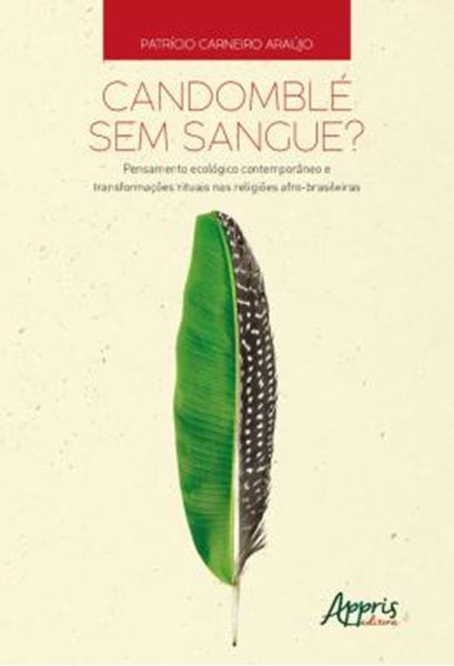 Picture of CANDOMBLE SEM SANGUE? - PENSAMENTO ECOLOGICO CONTEMPORANEO E TRANSFORMACOES RITUAIS NAS RELIGIOES AFRO-BRASILEIRAS