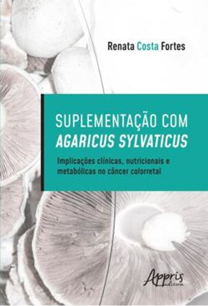 Picture of SUPLEMENTACAO COM AGARICUS SYLVATICUS - IMPLICACOES CLINICAS, NUTRICIONAIS E METABOLICAS NO CANCER COLORRETAL