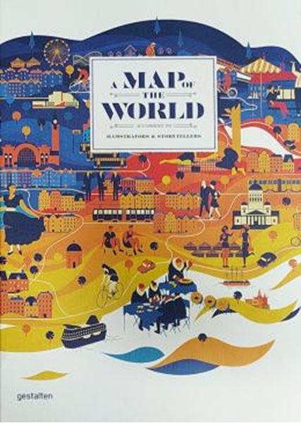 Picture of MAP OF THE WORLD, A - THE WORLD ACCORDING TO ILLUSTRATORS AND STORYTELLERS
