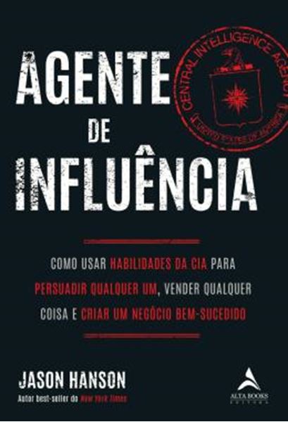 Picture of AGENTE DA INFLUENCIA - VOLUME 1 - COMO USAR HABILIDADES DA CIA PARA PERSUADIR QUALQUER UM, VERDER QUALQUER COISA E CRIAR UM NEGOCIO BEM-SUCEDIDO