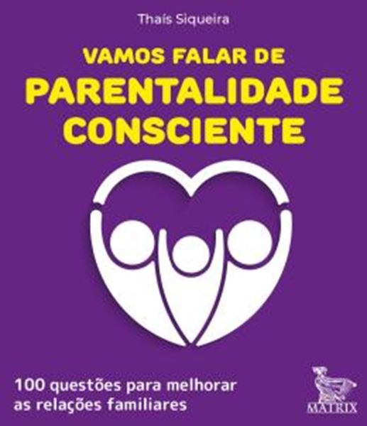 Picture of VAMOS FALAR DE PARENTALIDADE CONSCIENTE - 100 QUESTÕES PARA MELHORAR AS RELAÇÕES FAMILIARES