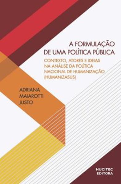 Picture of A FORMULACAO DE UMA POLITICA PUBLICA: CONTEXTO, ATORES E IDEIAS NA ANALISE DA POLITICA NACIONAL DE HUMANIZACAO (HUMANIZASUS)