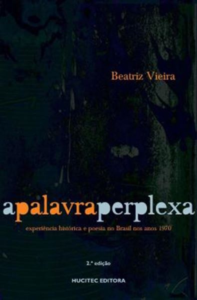 Picture of A PALAVRA PERPLEXA: EXPERIENCIA HISTORICA E POESIA NO BRASIL NOS ANOS 1970