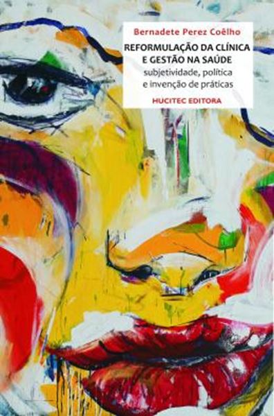 Picture of A REFORMULACAO DA CLINICA E A GESTAO NA SAUDE: SUJETIVIDADE, POLITICA E A INVENCAO DE PRATICAS