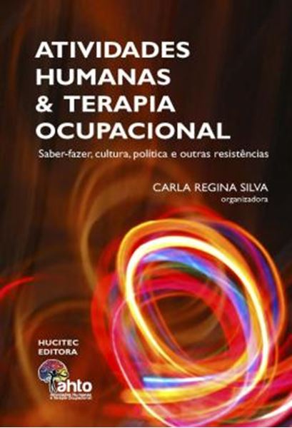 Picture of ATIVIDADES HUMANAS E TERAPIA OCUPACIONAL : SABER-FAZER, CULTURA, POLITICA E OUTRAS RESISTENCIAS