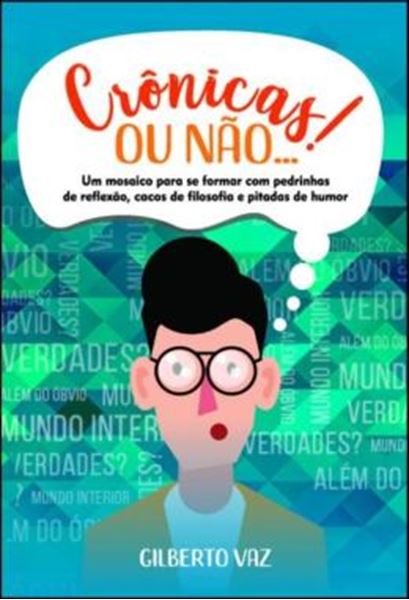 Picture of CRONICAS! OU NAO... - UM MOSAICO PARA SE FORMAR COM PEDRINHAS DE REFLEXAO, CACOS DE FILOSOFIA E PITADAS DE HUMOR