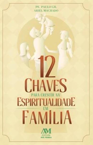 Picture of 12 CHAVES PARA CRESCER NA ESPIRITUALIDADE EM FAMILIA
