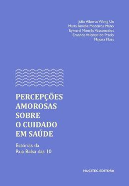 Picture of PERCEPCOES AMOROSAS SOBRE O CUIDADO EM SAUDE: ESTORIAS DA RUA BALSA DAS 10