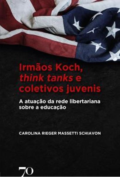 Picture of IRMAOS KOCH, THINK TANKS E COLETIVOS JUVENIS - A ATUACAO DA REDE LIBERTARIANA SOBRE A EDUCACAO