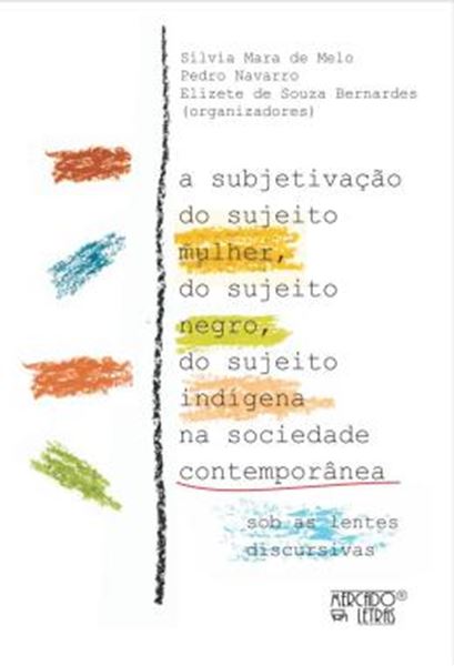 Picture of A SUBJETIVACAO DO SUJEITO MULHER, DO SUJEITO NEGRO, DO SUJEITO INDIGENA NA SOCIEDADE CONTEMPORANEA - SOB AS LENTES DISCURSIVAS