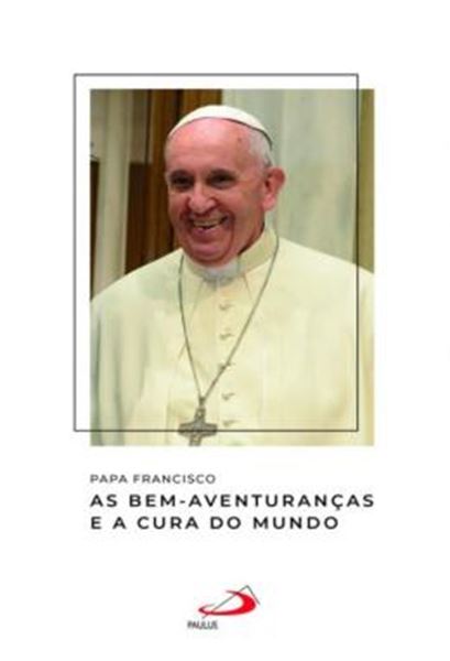 Picture of PAPA FRANCISCO - AS BEM-AVENTURANCAS E A CURA DO MUNDO