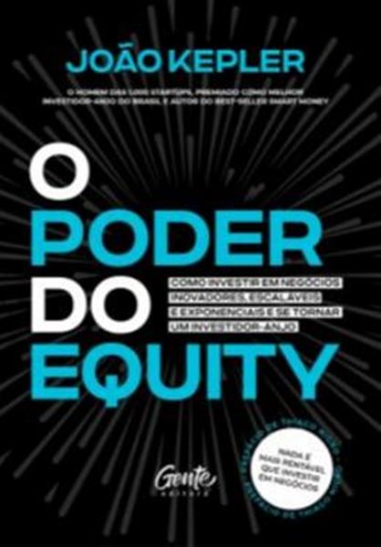 Picture of PODER DO EQUITY, O- COMO INVESTIR EM NEGOCIOS INOVADORES, ESCALAVEIS E EXPONENCIAIS E SE TORNAR UM INVESTIDOR-ANJO