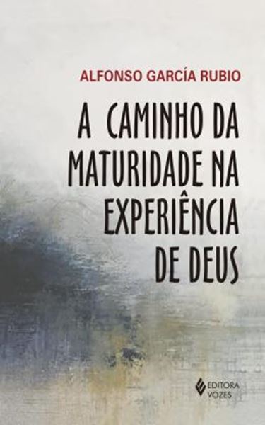 Picture of A CAMINHO DA MATURIDADE NA EXPERIENCIA DE DEUS