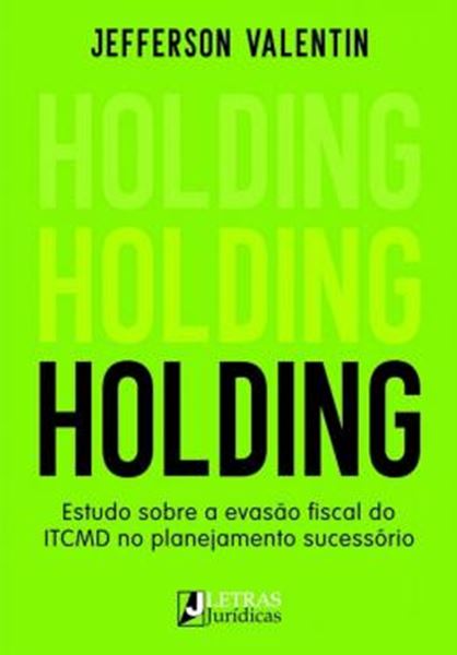 Picture of HOLDING - ESTUDO SOBRE A EVASAO FISCAL DO ITCMD NO PLANEJAMENTO SUCESSORIO