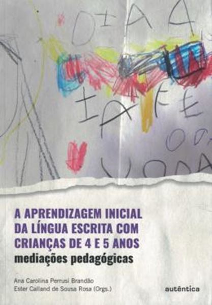 Picture of A APRENDIZAGEM INICIAL DA LINGUA ESCRITA COM CRIANCAS DE 4 E 5 ANOS - MEDIACOES PEDAGOGICAS