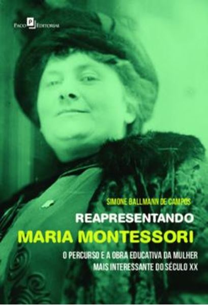 Picture of REAPRESENTANDO MARIA MONTESSORI - O PERCURSO E A OBRA EDUCATIVA DA MULHER MAIS INTERESSANTE DO SECULO XX