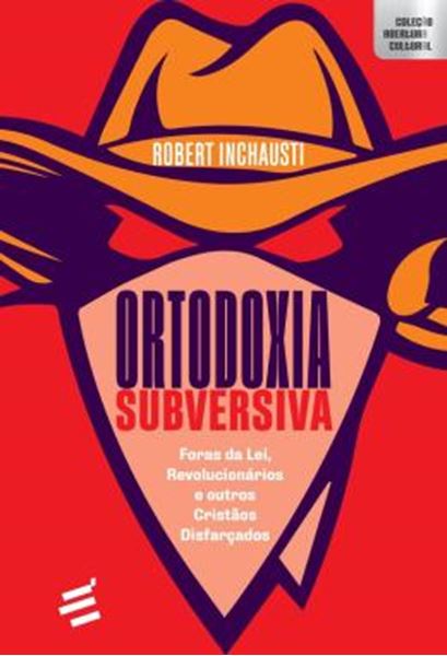 Picture of ORTODOXIA SUBVERSIVA - FORAS DA LEI, REVOLUCIONARIOS E OUTROS CRISTAOS DISFARCADOS