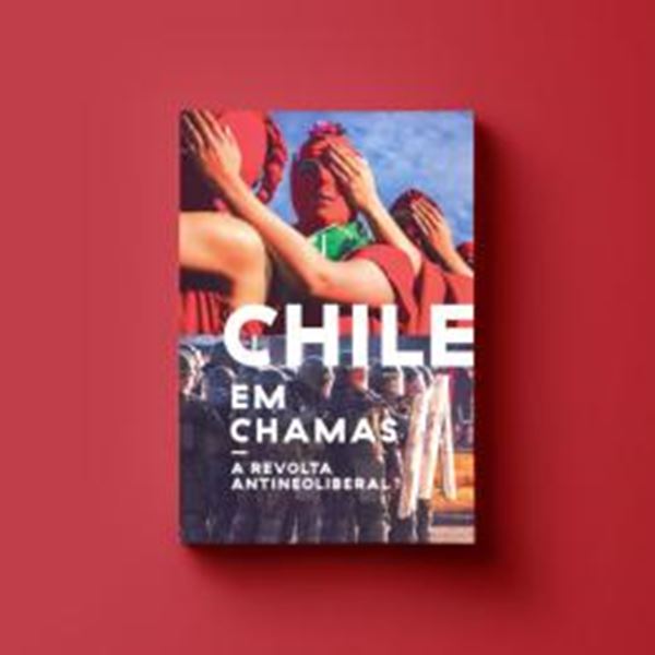Picture of CHILE EM CHAMAS - A REVOLUCAO ANTONEOLIBERAL