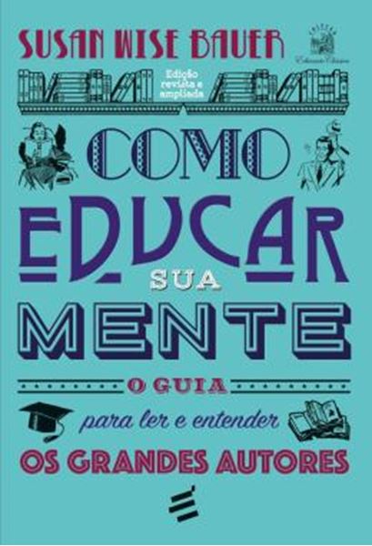 Picture of COMO EDUCAR SUA MENTE – O GUIA PARA LER E ENTENDER OS GRANDES AUTORES