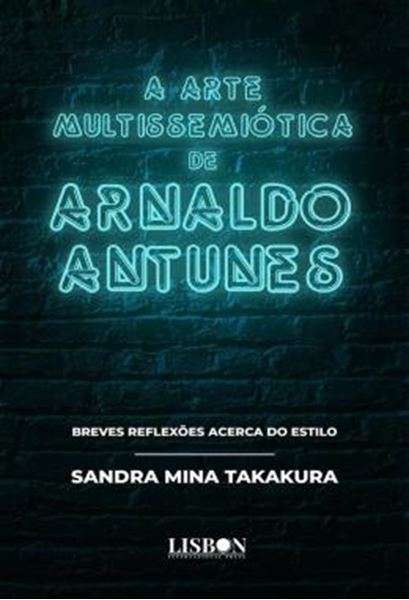 Picture of A ARTE MULTISSEMIOTICA DE ARNALDO ANTUNES - BREVES REFLEXOES ACERCA DO ESTILO