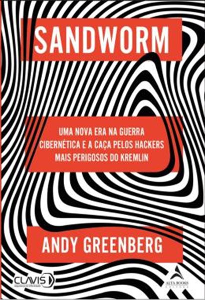 Picture of SANDWORM - UMA NOVA ERA NA GUERRA CIBERNETICA E A CACA PELOS HACKERS MAIS PERIGOSOS DO KREMLIN