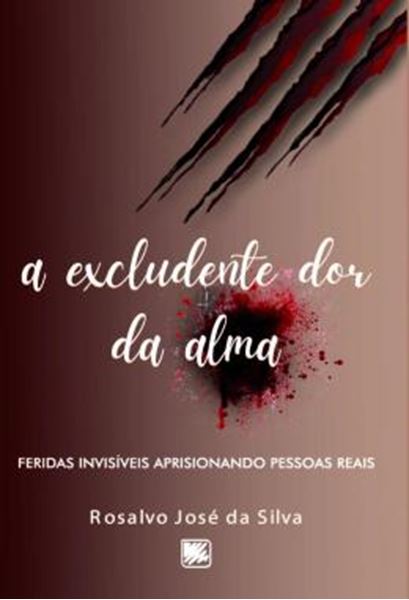 Picture of A EXCLUDENTE DOR DA ALMA - FERIDAS INVISIVEIS APRISIONANDO PESSOAS REAIS