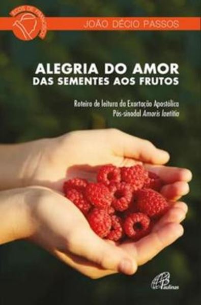 Picture of ALEGRIA DO AMOR: DAS SEMENTES AOS FRUTOS