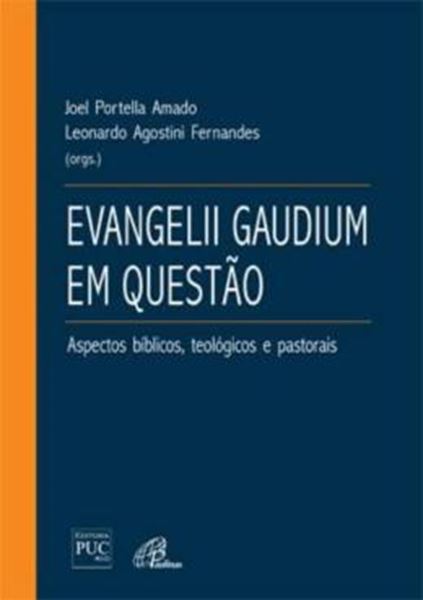 Picture of EVANGELII GAUDIUM EM QUESTAO: ASPECTOS BIBLICOS, TEOLOGICOS E PASTORAIS