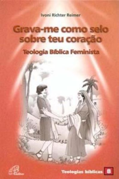 Picture of GRAVA-ME COMO SELO SOBRE TEU CORACAO: TEOLOGIA BIBLICA FEMINISTA