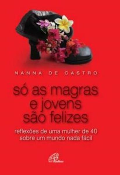 Picture of SO AS MAGRAS E JOVENS SAO FELIZES - REFLEXOES DE UMA MULHER DE 40 SOBRE UM MUNDO NADA FACIL