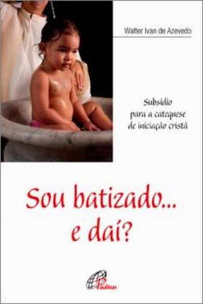 Picture of SOU BATIZADO... E DAI? - SUBSIDIO PARA A CATEQUESE DE INICIACAO CRISTA