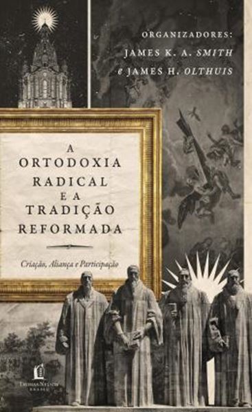 Picture of ORTODOXIA RADICAL E A TRADICAO REFORMADA