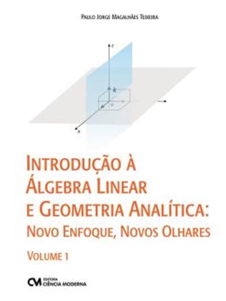 Picture of INTRODUCAO A ALGEBRA LINEAR E GOMETRIA ANALITICA: NOVO ENFOQUE, NOVOS OLHARES - VOLUME 1