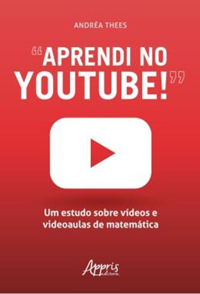 Picture of “APRENDI NO YOUTUBE!” - UM ESTUDO SOBRE VIDEOS E VIDEOAULAS DE MATEMATICA